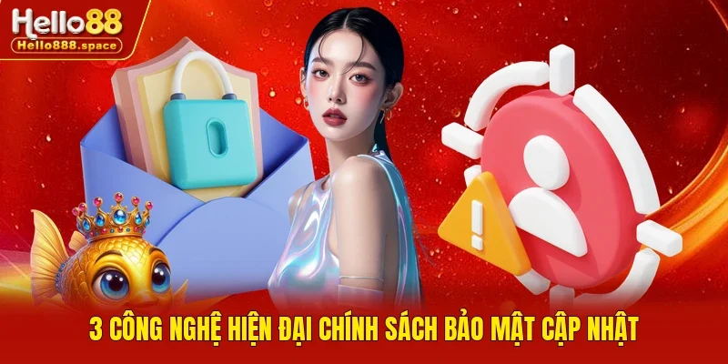 3 công nghệ hiện đại chính sách bảo mật cập nhật