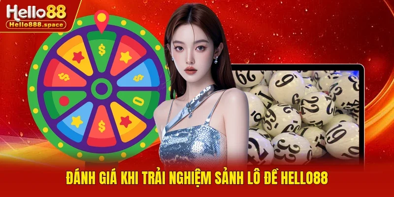 Đánh giá khi trải nghiệm sảnh lô đề Hello88