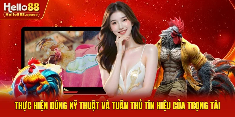 Thực hiện đúng kỹ thuật và tuân thủ tín hiệu của trọng tài
