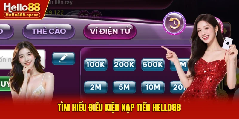 Tìm hiểu điều kiện nạp tiền Hello88