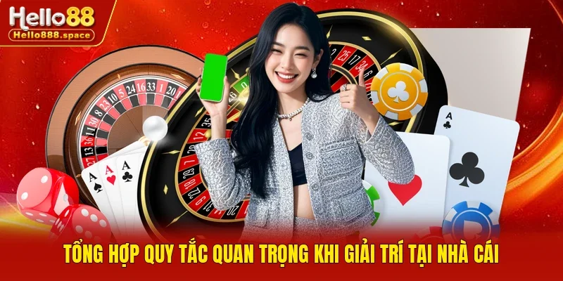Tổng hợp quy tắc quan trọng khi giải trí tại nhà cái