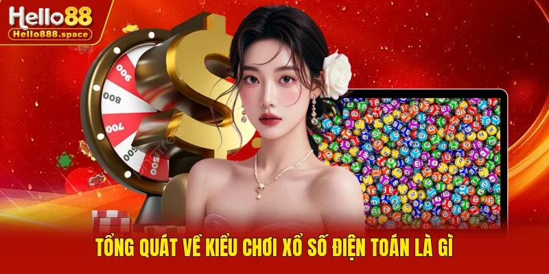 Tổng quát về kiểu chơi xổ số điện toán là gì 